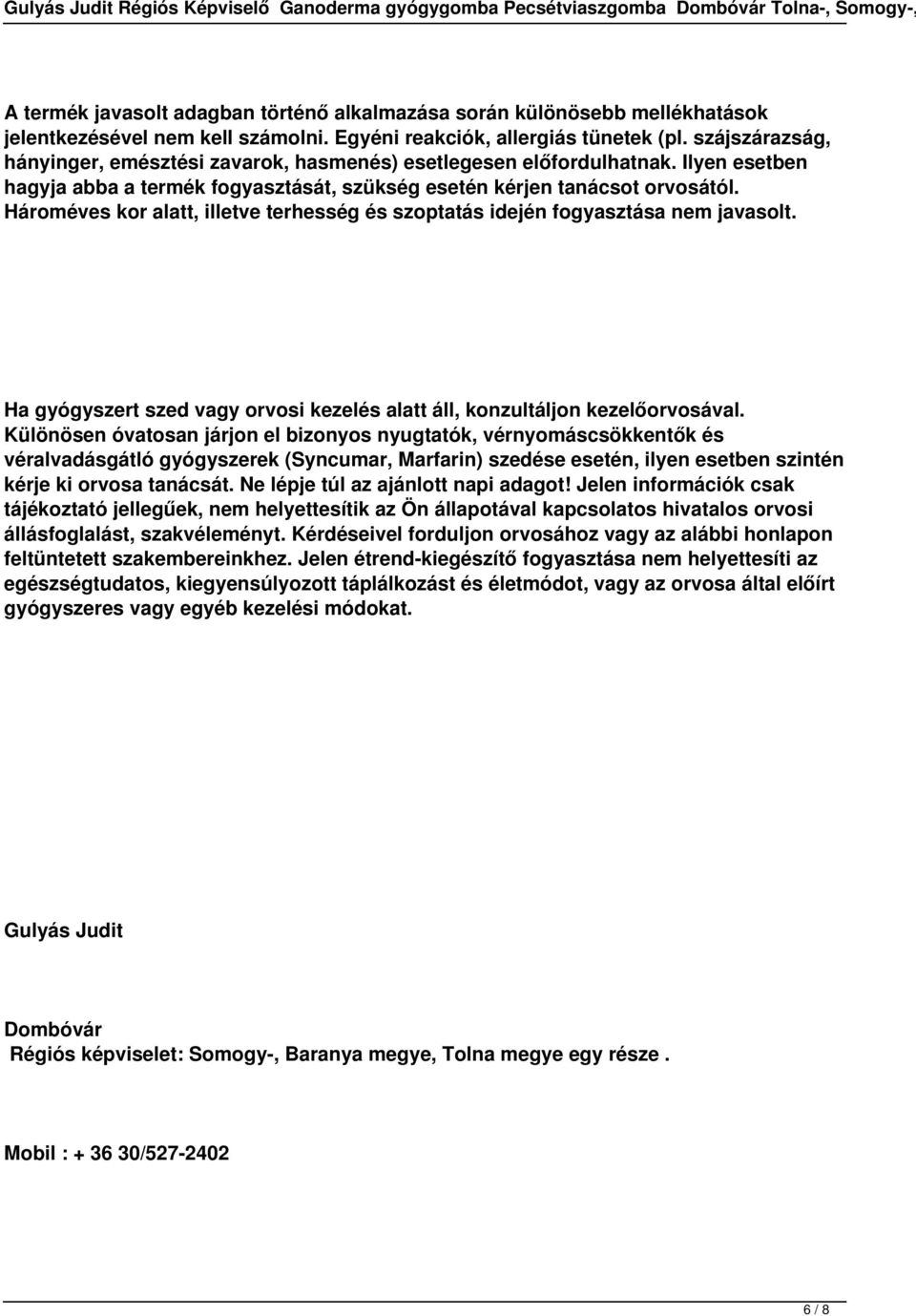 Hároméves kor alatt, illetve terhesség és szoptatás idején fogyasztása nem javasolt. Ha gyógyszert szed vagy orvosi kezelés alatt áll, konzultáljon kezelőorvosával.