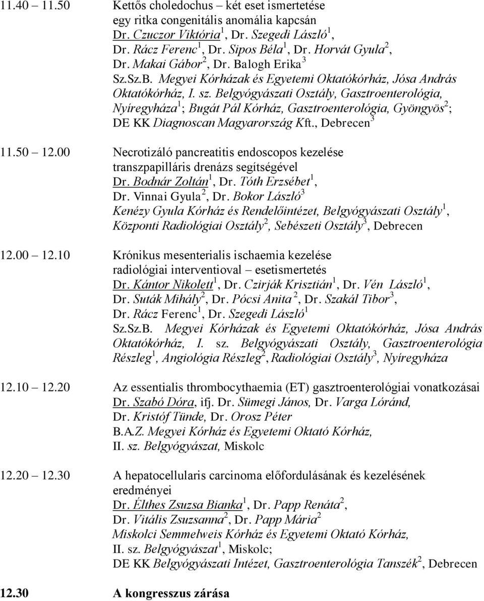 Belgyógyászati Osztály, Gasztroenterológia, Nyíregyháza 1 ; Bugát Pál Kórház, Gasztroenterológia, Gyöngyös 2 ; DE KK Diagnoscan Magyarország Kft., 3 11.50 12.