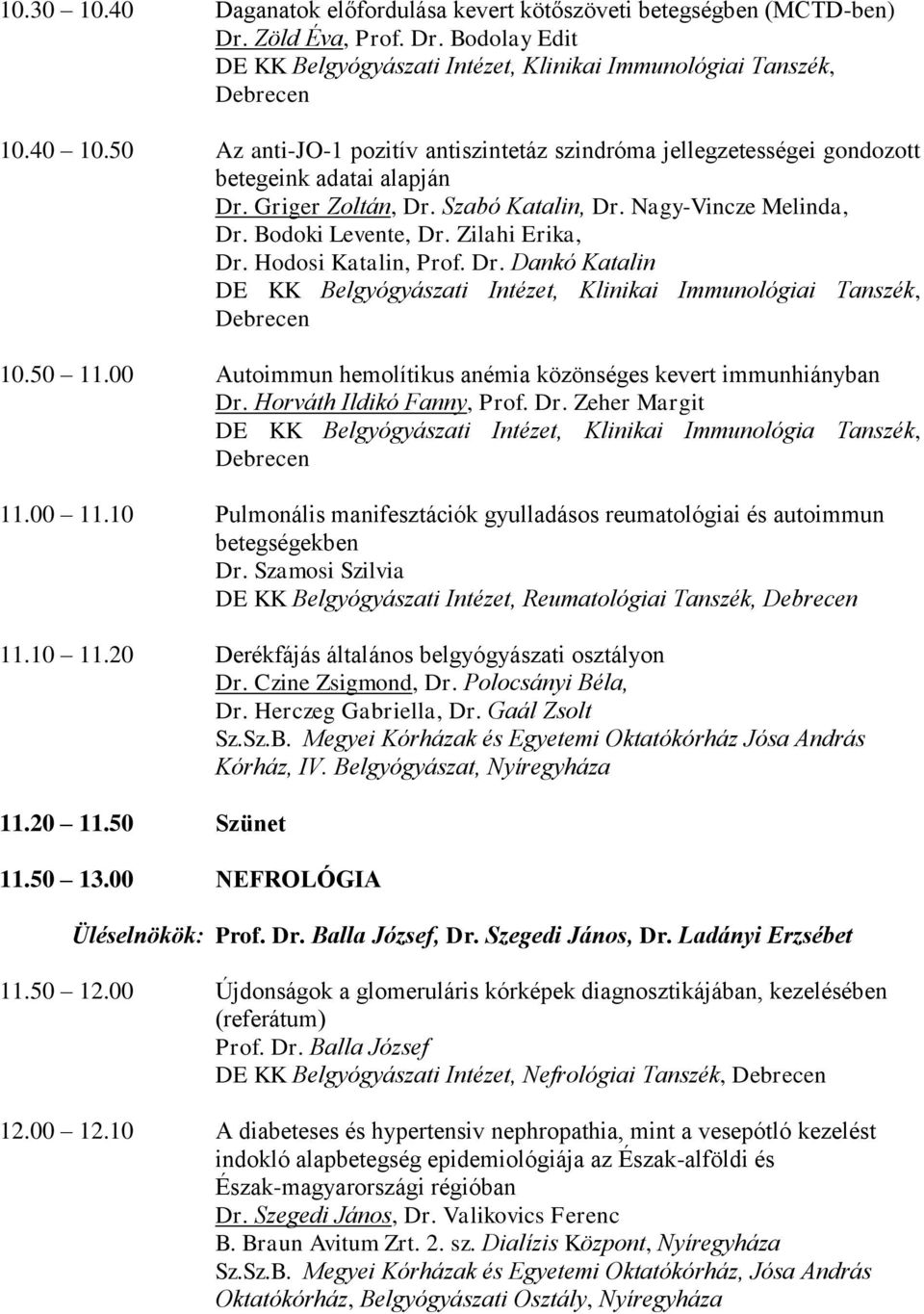 Zilahi Erika, Dr. Hodosi Katalin, Prof. Dr. Dankó Katalin DE KK Belgyógyászati Intézet, Klinikai Immunológiai Tanszék, 10.50 11.00 Autoimmun hemolítikus anémia közönséges kevert immunhiányban Dr.