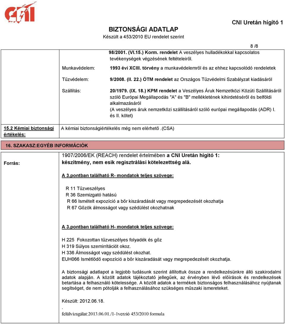 ) KPM rendelet a Veszélyes Áruk Nemzetközi Közúti Szállításáról szóló Európai Megállapodás "A" és "B" mellékletének kihirdetéséről és belföldi alkalmazásáról (A veszélyes áruk nemzetközi