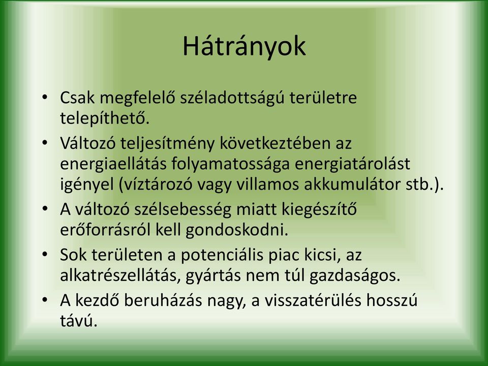 vagy villamos akkumulátor stb.). A változó szélsebesség miatt kiegészítő erőforrásról kell gondoskodni.