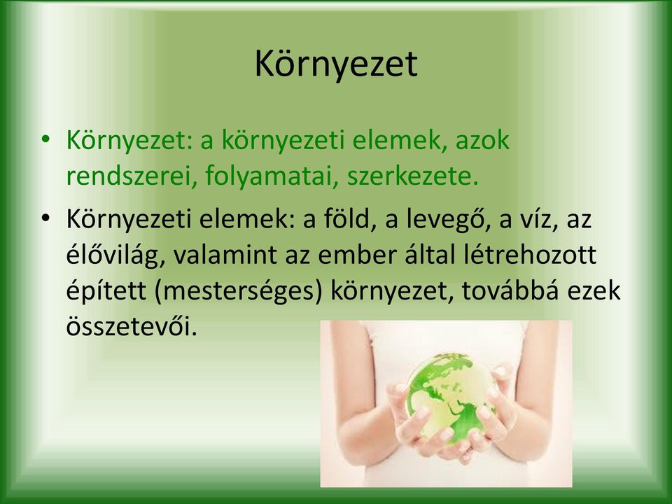 Környezeti elemek: a föld, a levegő, a víz, az élővilág,