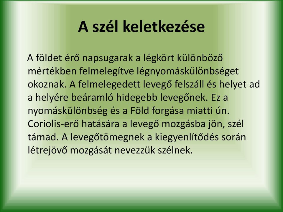 A felmelegedett levegő felszáll és helyet ad a helyére beáramló hidegebb levegőnek.