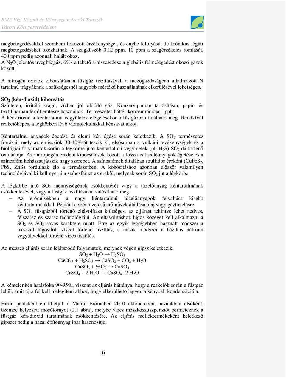 A nitrogén oxidok kibocsátása a füstgáz tisztításával, a mezıgazdaságban alkalmazott N tartalmú trágyáknak a szükségesnél nagyobb mértékő használatának elkerülésével lehetséges.