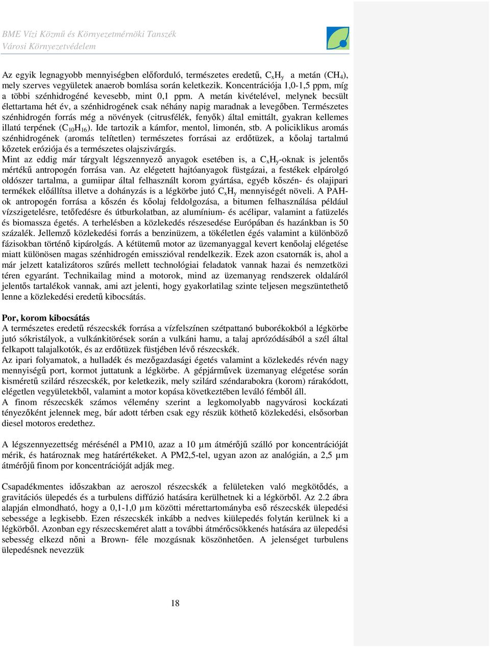Természetes szénhidrogén forrás még a növények (citrusfélék, fenyık) által emittált, gyakran kellemes illatú terpének (C 10 H 16 ). Ide tartozik a kámfor, mentol, limonén, stb.