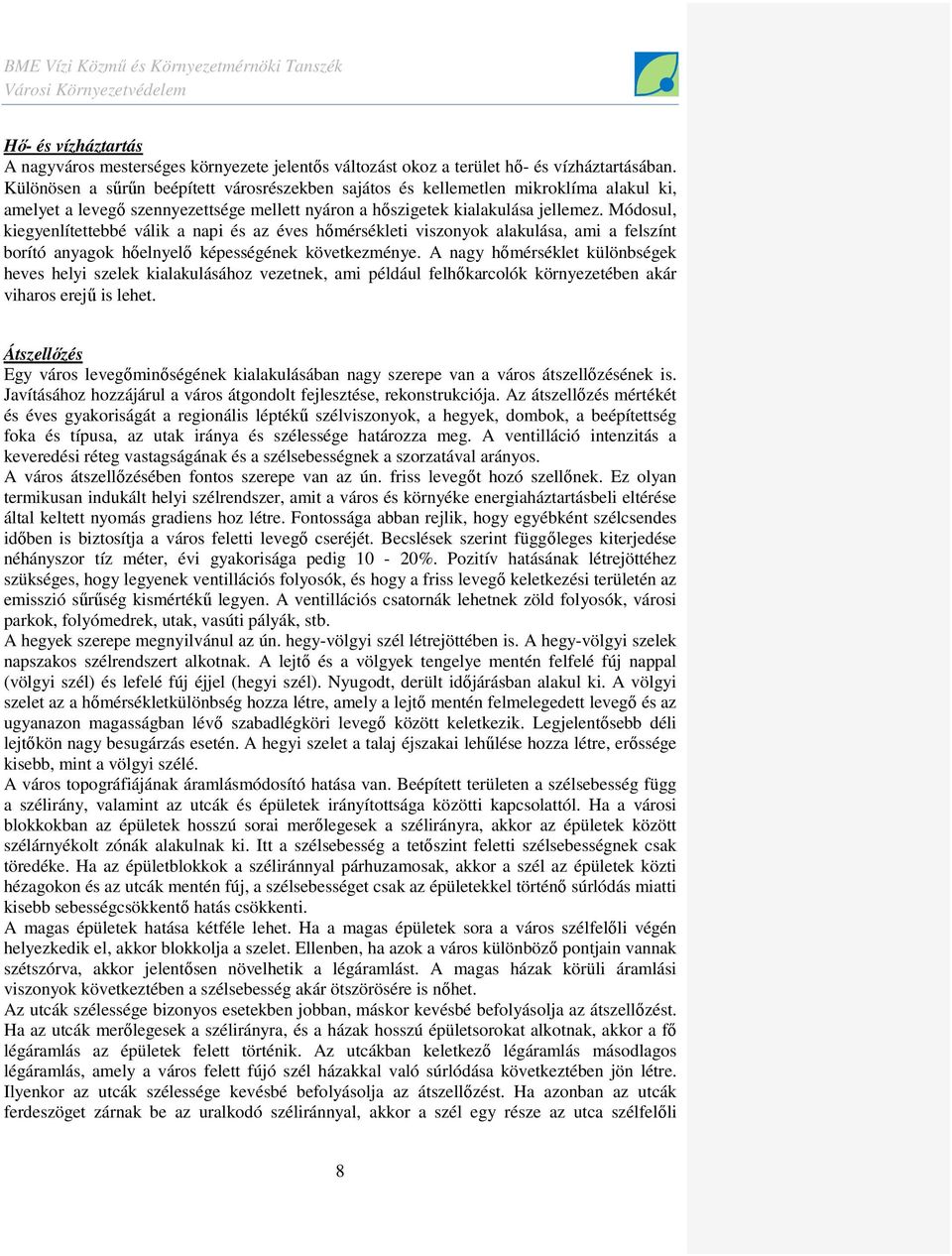 Módosul, kiegyenlítettebbé válik a napi és az éves hımérsékleti viszonyok alakulása, ami a felszínt borító anyagok hıelnyelı képességének következménye.