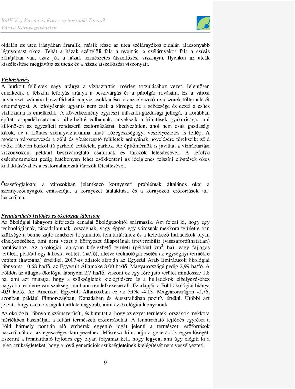 Ilyenkor az utcák kiszélesítése megjavítja az utcák és a házak átszellızési viszonyait. Vízháztartás A burkolt felületek nagy aránya a vízháztartási mérleg torzulásához vezet.