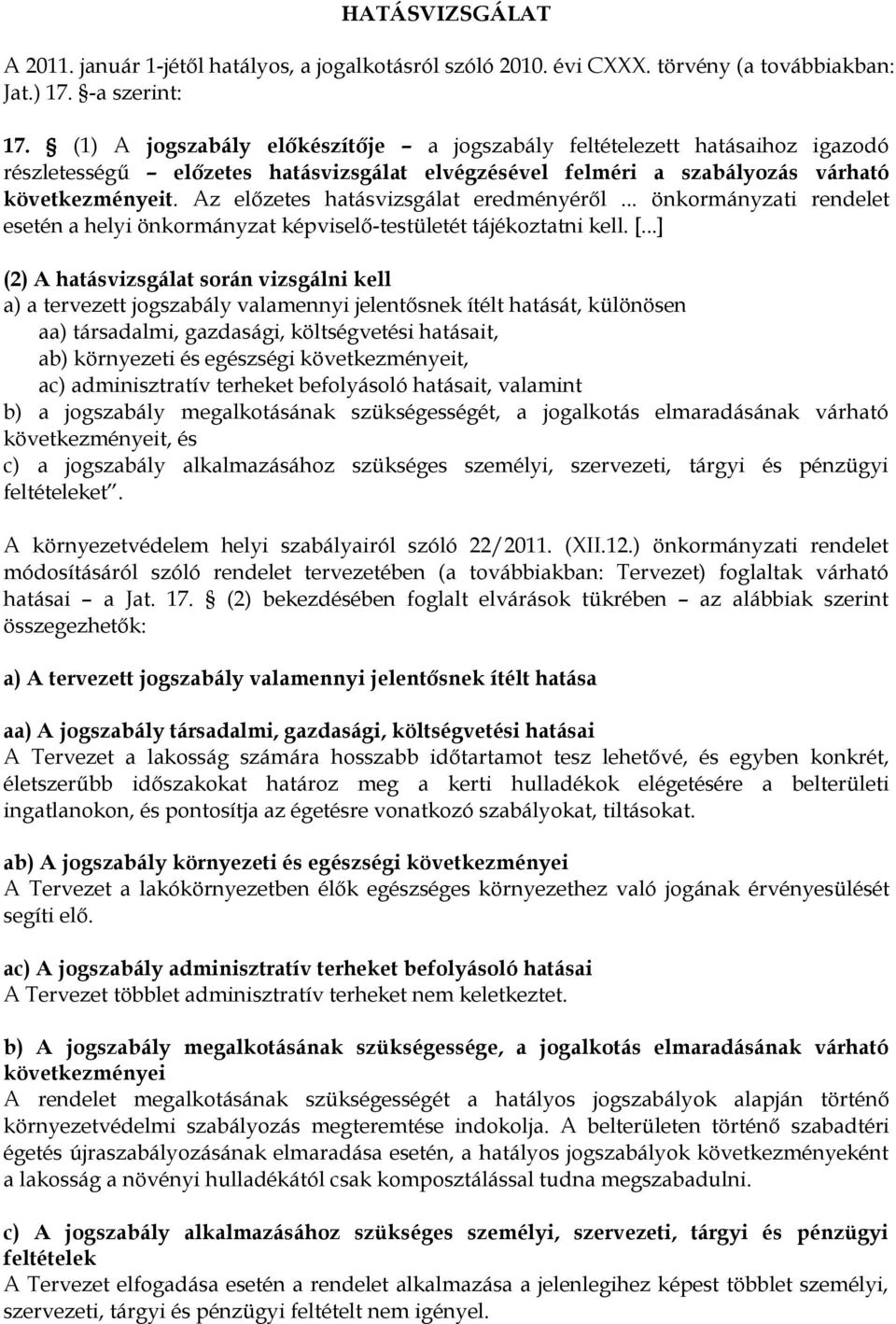 Az előzetes hatásvizsgálat eredményéről... önkormányzati rendelet esetén a helyi önkormányzat képviselő-testületét tájékoztatni kell. [.