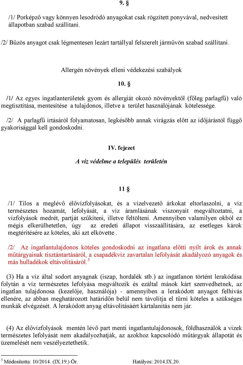 /1/ Az egyes ingatlanterületek gyom és allergiát okozó növényektől (főleg parlagfű) való megtisztítása, mentesítése a tulajdonos, illetve a terület használójának kötelessége.