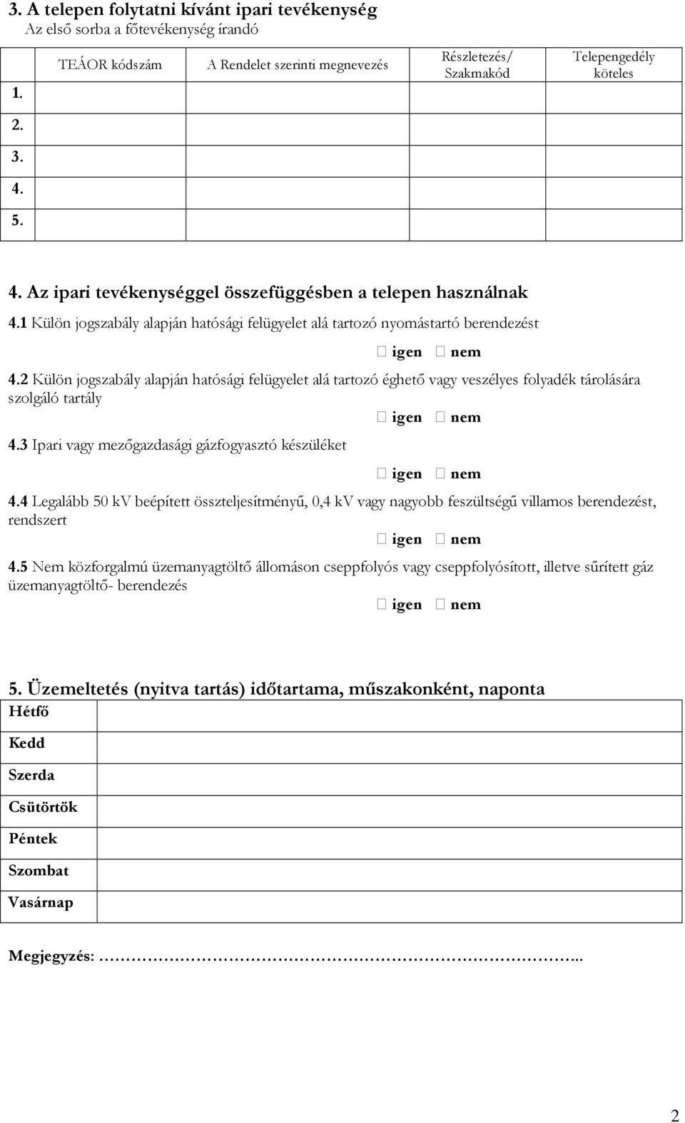 2 Külön jogszabály alapján hatósági felügyelet alá tartozó éghető vagy veszélyes folyadék tárolására szolgáló tartály 4.3 Ipari vagy mezőgazdasági gázfogyasztó készüléket 4.