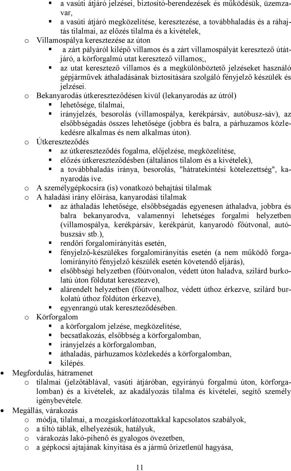 megkülönböztető jelzéseket használó gépjárművek áthaladásának biztosítására szolgáló fényjelző készülék és jelzései.