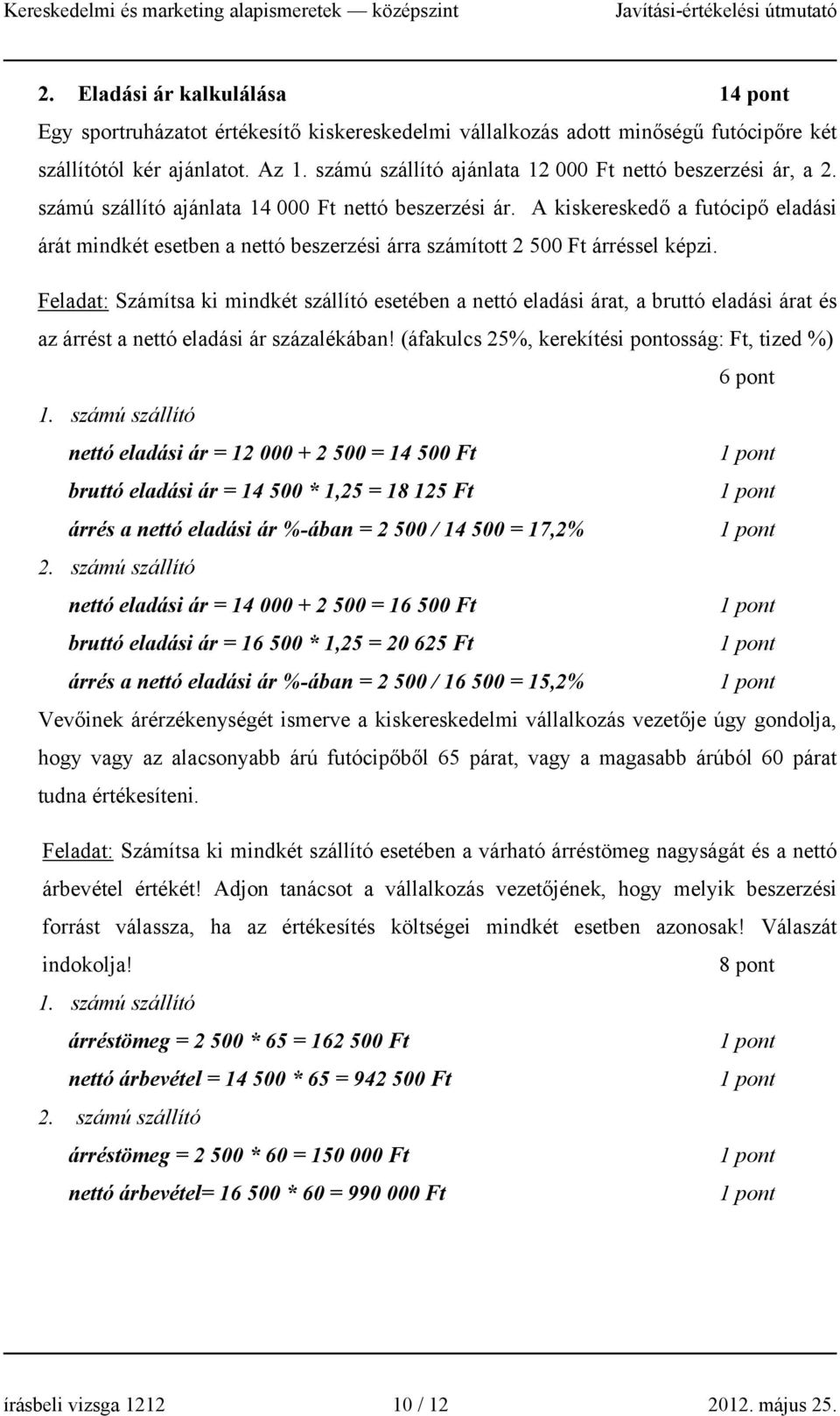 A kiskereskedő a futócipő eladási árát mindkét esetben a nettó beszerzési árra számított 2 500 Ft árréssel képzi.