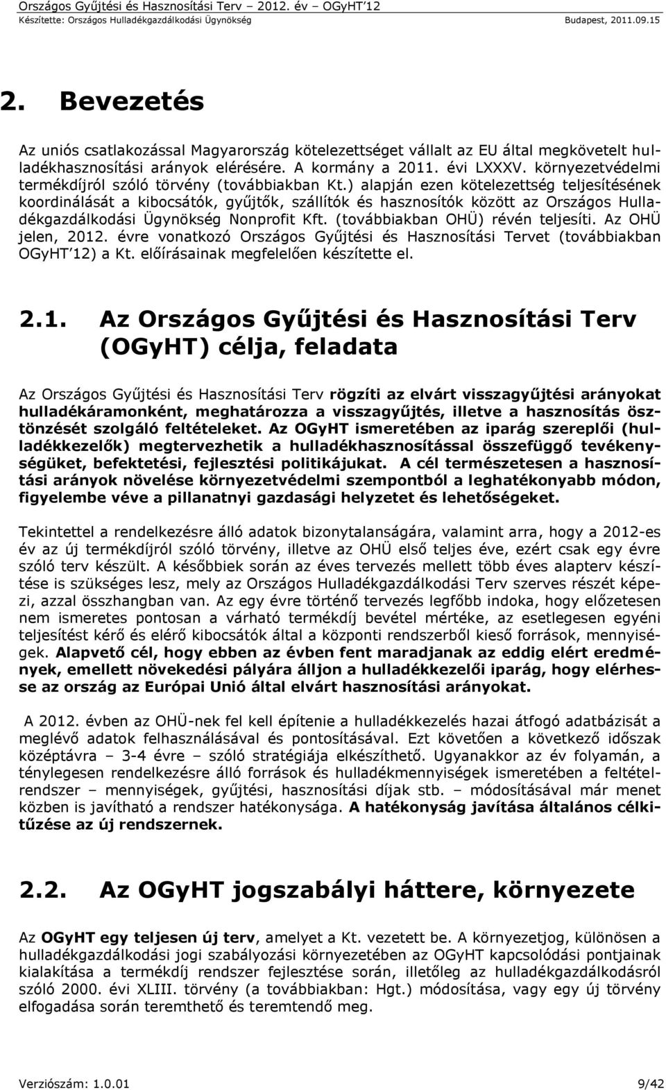 ) alapján ezen kötelezettség teljesítésének koordinálását a kibocsátók, gyűjtők, szállítók és hasznosítók között az Országos Hulladékgazdálkodási Ügynökség Nonprofit Kft.