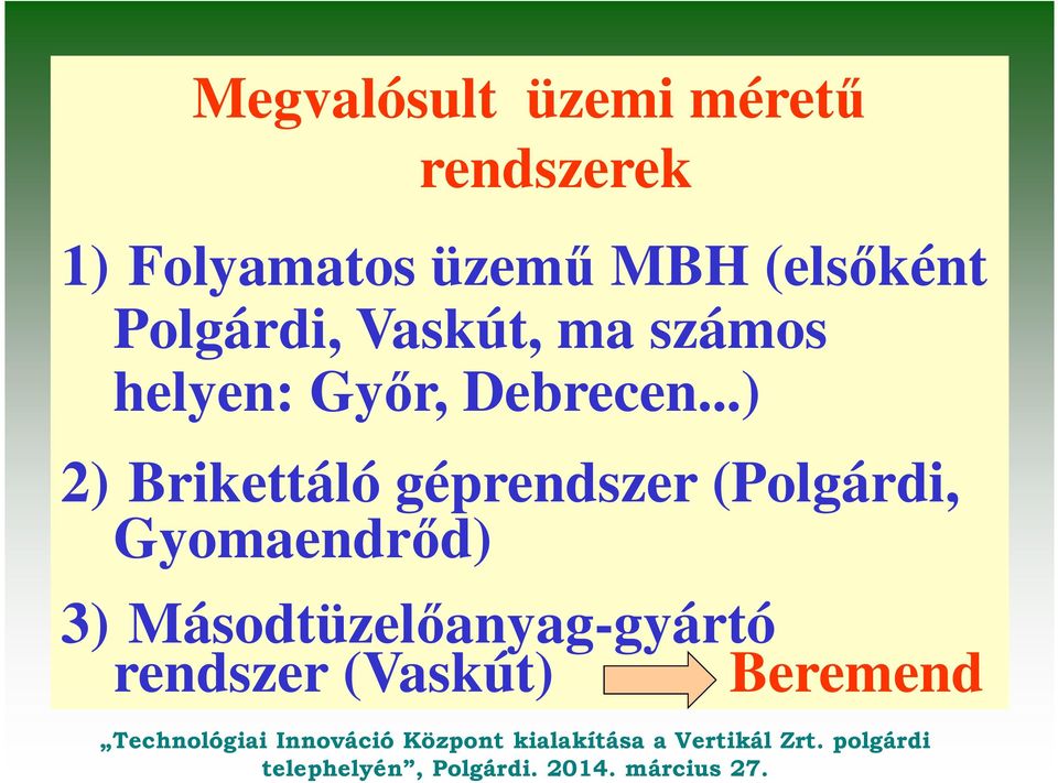 ..) 2) Brikettáló géprendszer (Polgárdi, Gyomaendrőd) 3) Másodtüzelőanyag-gyártó