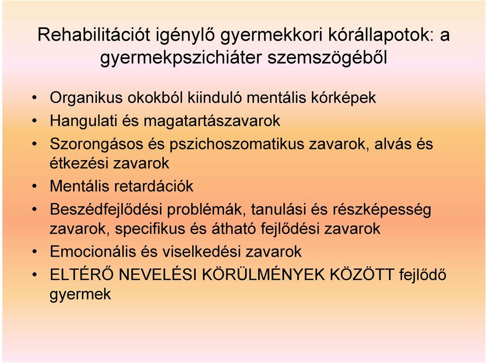 étkezési zavarok Mentális retardációk Beszédfejlődési problémák, tanulási és részképesség zavarok,