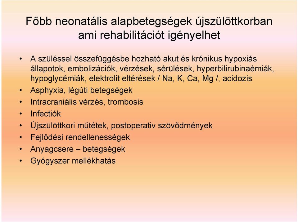 elektrolit eltérések / Na, K, Ca, Mg /, acidozis Asphyxia, légúti betegségek Intracraniális vérzés, trombosis
