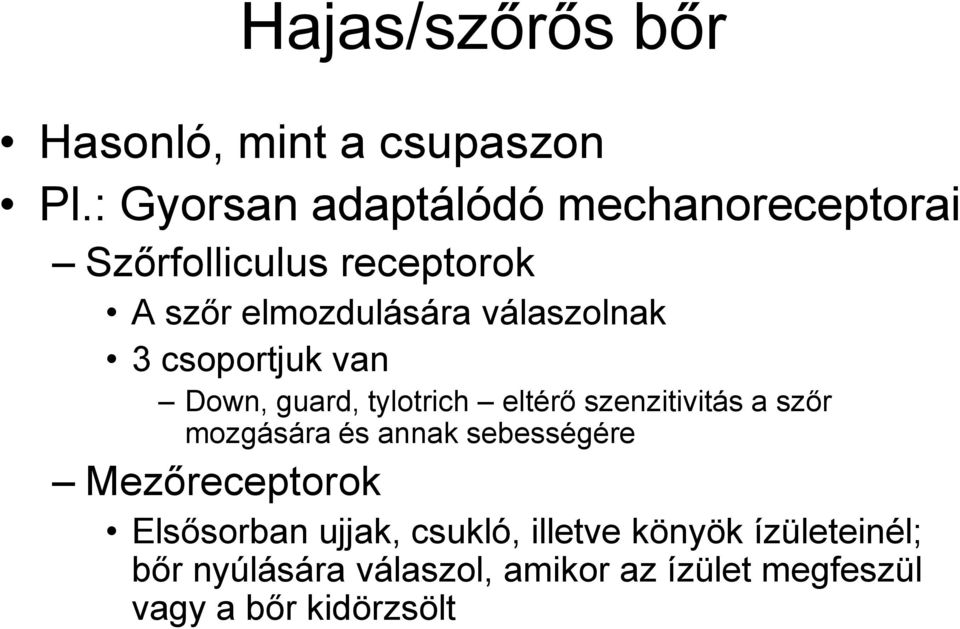 válaszolnak 3 csoportjuk van Down, guard, tylotrich eltérő szenzitivitás a szőr mozgására és