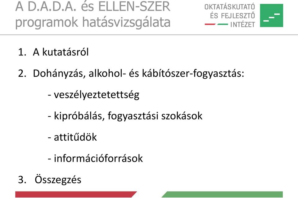 Dohányzás, alkohol- és kábítószer-fogyasztás: -