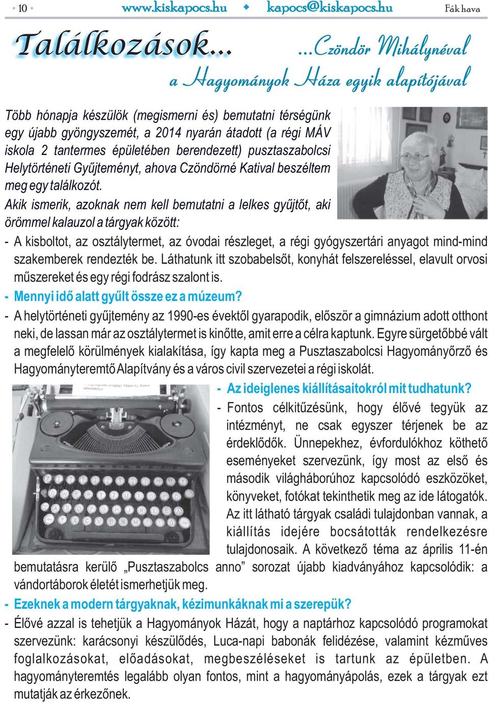 épületében berendezett) pusztaszabolcsi Helytörténeti Gyűjteményt, ahova Czöndörné Katival beszéltem meg egy találkozót.