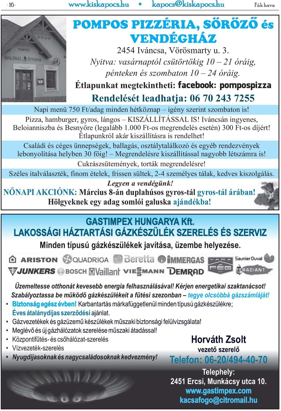 Pizza, hamburger, gyros, lángos KISZÁLLÍTÁSSAL IS! Iváncsán ingyenes, Beloianniszba és Besnyőre (legalább 1.000 Ft-os megrendelés esetén) 300 Ft-os díjért! Étlapunkról akár kiszállításra is rendelhet!
