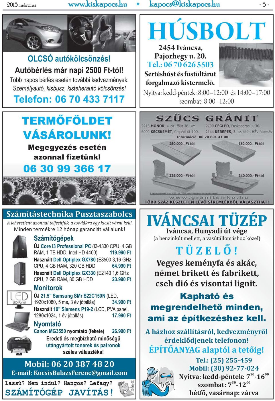 Nyitva: kedd-péntek: 8:00 12:00 és 14:00 17:00 szombat: 8:00 12:00 TERMŐFÖLDET VÁSÁROLUNK! Megegyezés esetén azonnal fizetünk!