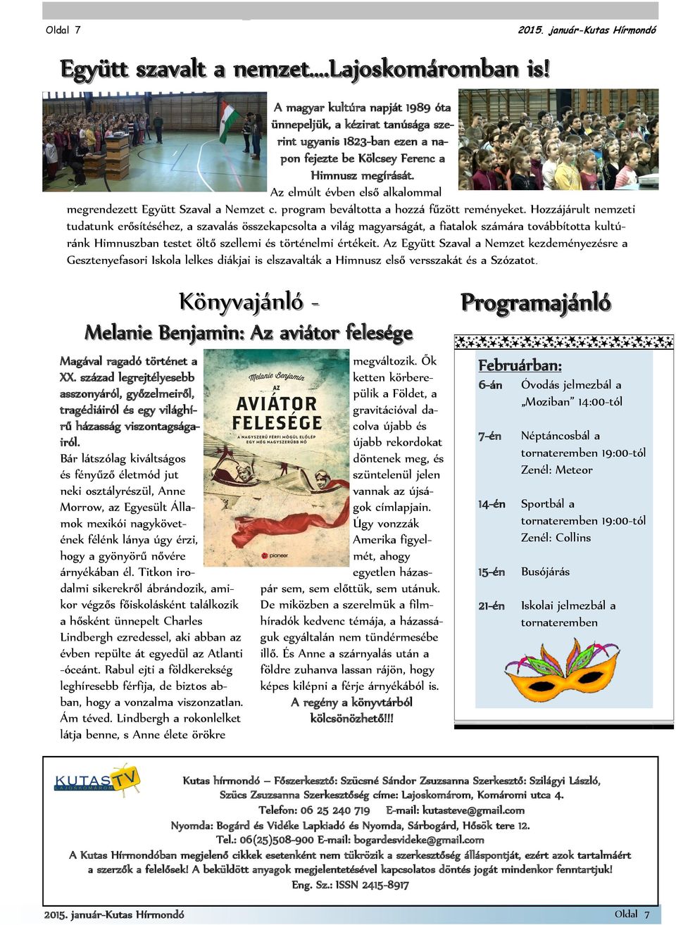 Hozzájárult nemzeti tudatunk erősítéséhez, a szavalás összekapcsolta a világ magyarságát, a fiatalok számára továbbította kultúránk Himnuszban testet öltő szellemi és történelmi értékeit.