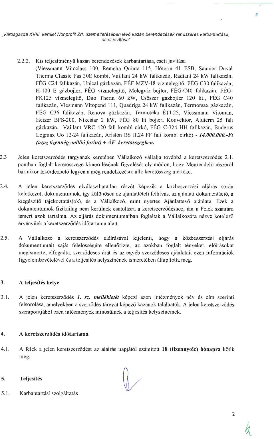 falikazán, Radiant 24 kw falikazán, FÉG C24 falikazán, Unical gázkazán, FÉF MZV-18 v ÍZlllelegítő, FÉG C30 falikazán, H-100 E gázbojler, FÉG vízmelegítő, Melegvíz bojler, FÉG-C40 falikazán, FÉG FK125