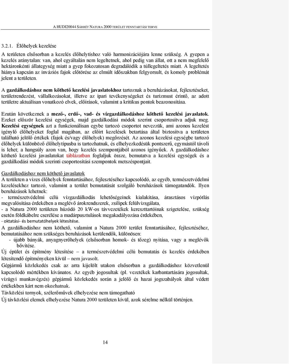 A legeltetés hiánya kapcsán az inváziós fajok előtörése az elmúlt időszakban felgyorsult, és komoly problémát jelent a területen.