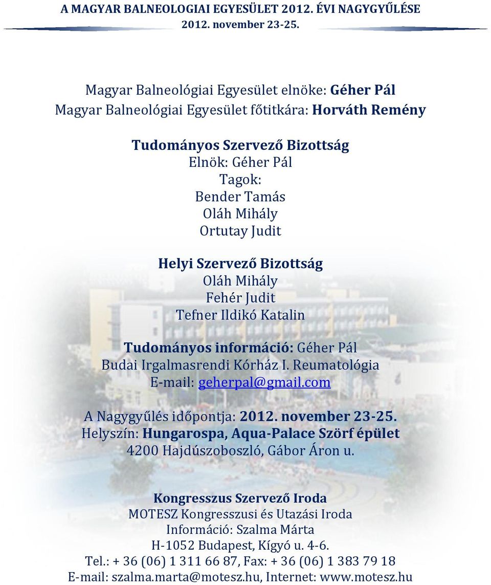 Reumatológia E-mail: geherpal@gmail.com A Nagygyűlés időpontja: Helyszín: Hungarospa, Aqua-Palace Szörf épület 4200 Hajdúszoboszló, Gábor Áron u.