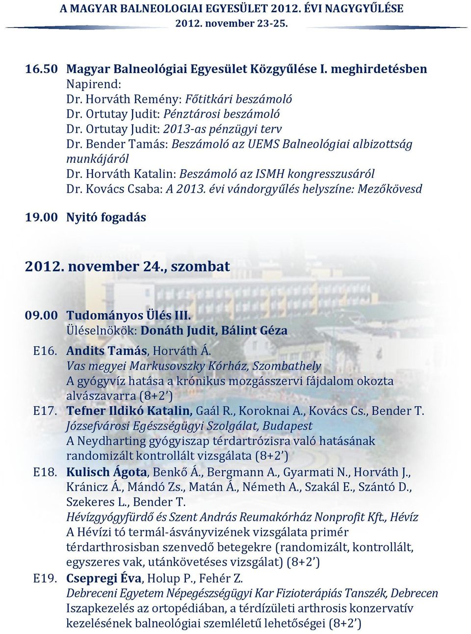 00 Nyitó fogadás 2012. november 24., szombat 09.00 Tudományos Ülés III. Üléselnökök: Donáth Judit, Bálint Géza E16. Andits Tamás, Horváth Á.