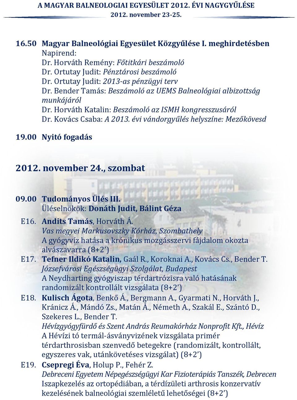 00 Nyitó fogadás 2012. november 24., szombat 09.00 Tudományos Ülés III. Üléselnökök: Donáth Judit, Bálint Géza E16. Andits Tamás, Horváth Á.
