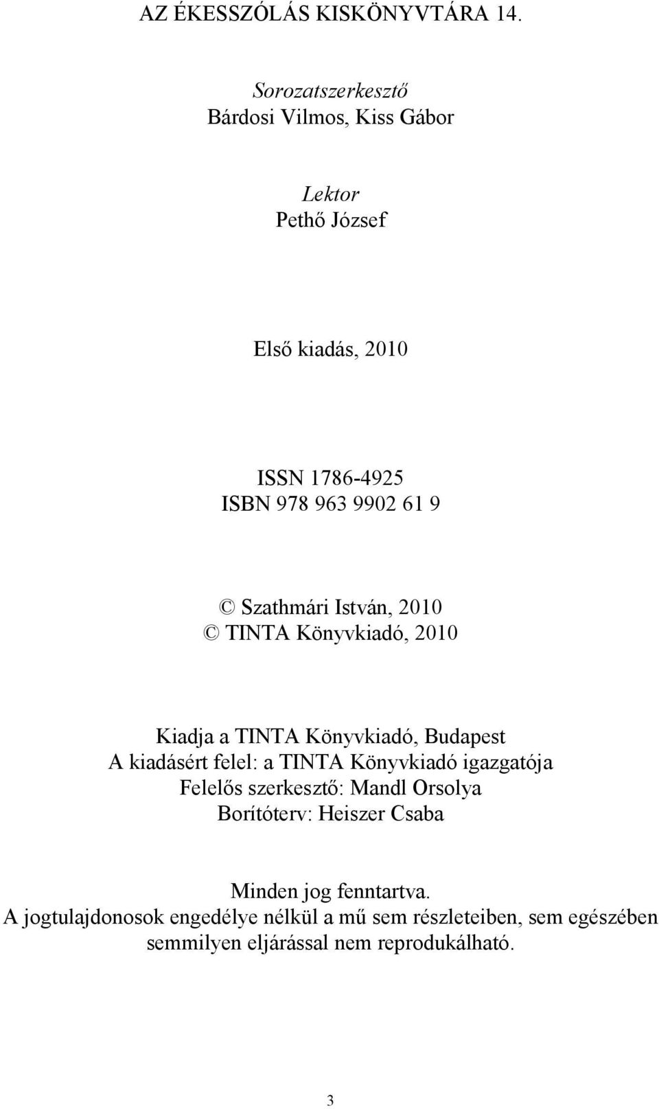 9 Szathmári István, 2010 TINTA Könyvkiadó, 2010 Kiadja a TINTA Könyvkiadó, Budapest A kiadásért felel: a TINTA
