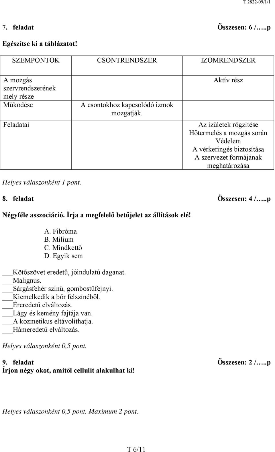 .p Négyféle asszociáció. Írja a megfelelő betűjelet az állítások elé! A. Fibróma B. Milium C. Mindkettő D. Egyik sem Kötőszövet eredetű, jóindulatú daganat. Malignus.