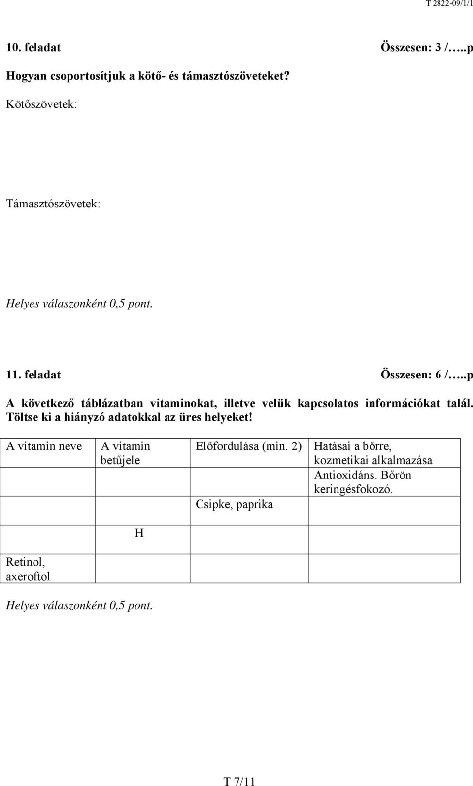 .p A következő táblázatban vitaminokat, illetve velük kapcsolatos információkat talál.