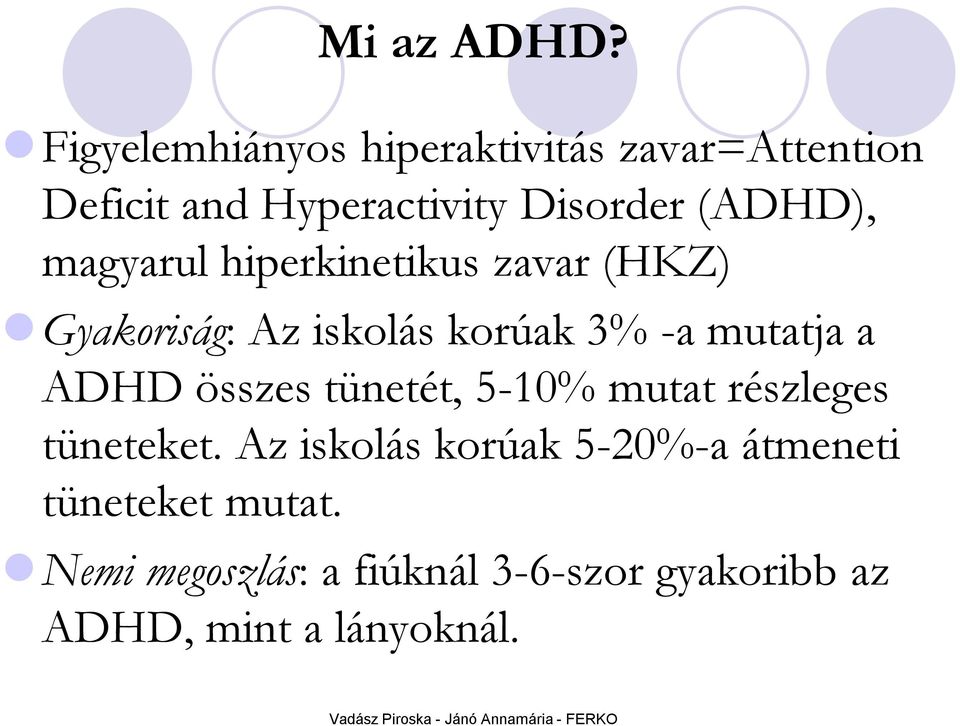 magyarul hiperkinetikus zavar (HKZ) Gyakoriság: Az iskolás korúak 3% -a mutatja a ADHD