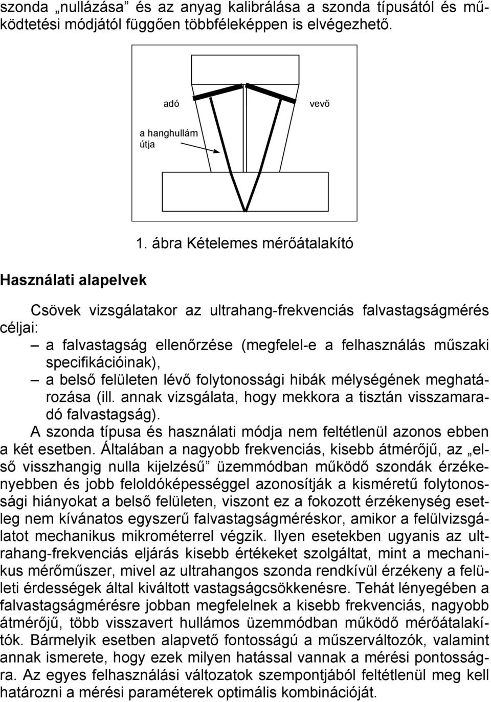 lévő folytonossági hibák mélységének meghatározása (ill. annak vizsgálata, hogy mekkora a tisztán visszamaradó falvastagság).