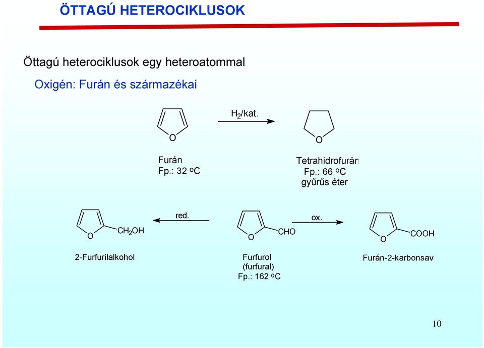 : 32 o C Tetrahidrofurán Fp.: 66 o C gyűrűs éter red. ox.