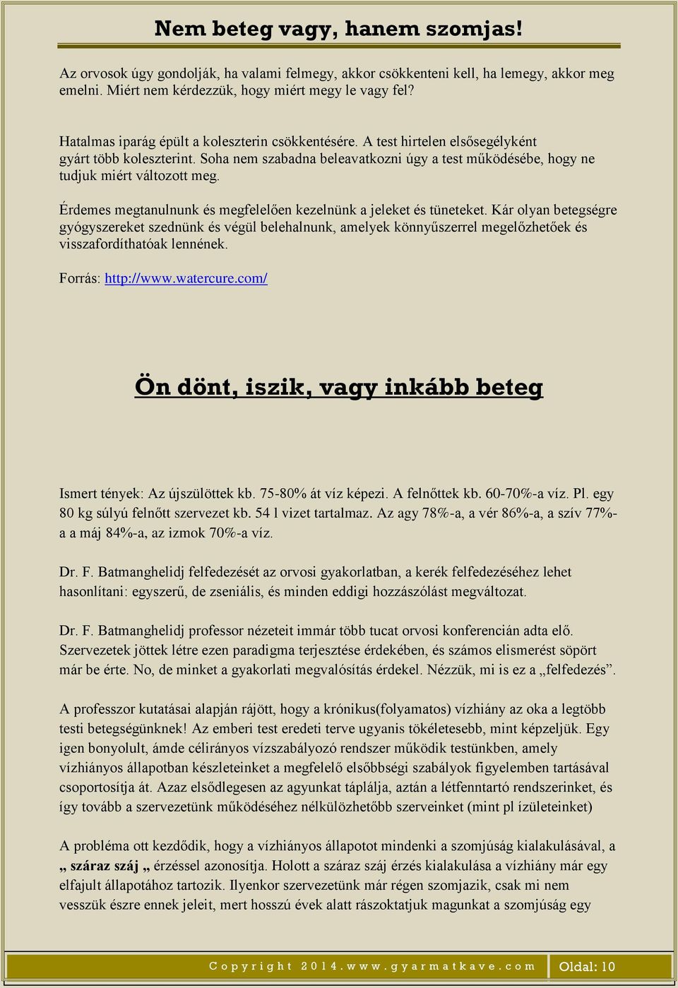 Érdemes megtanulnunk és megfelelően kezelnünk a jeleket és tüneteket.