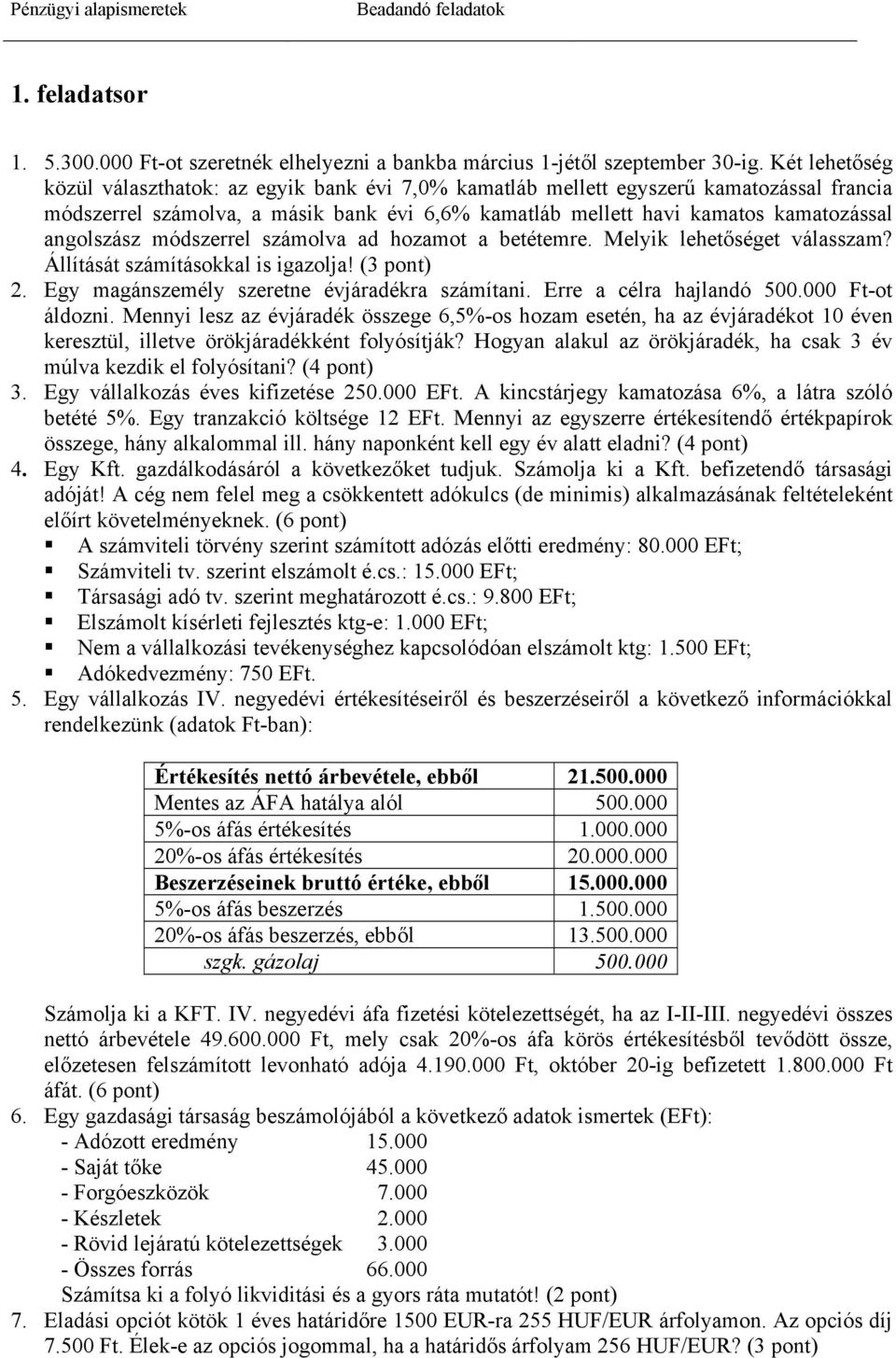 Egy magánszemély szeretne évjáradékra számítani. Erre a célra hajlandó 500.000 Ft-ot áldozni.