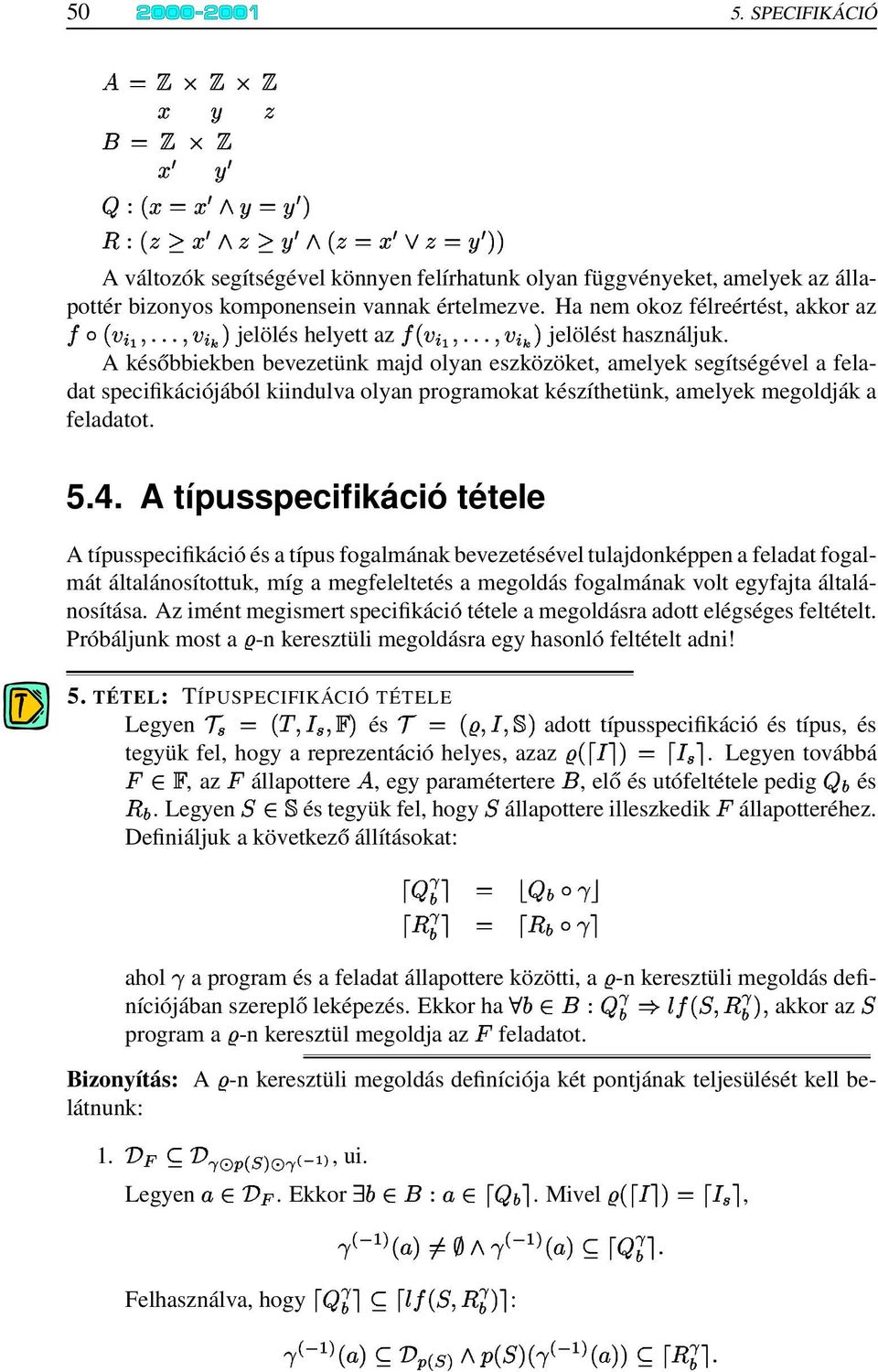 A későbbiekben bevezetünk majd olyan eszközöket, amelyek segítségével a feladat specifikációjából kiindulva olyan programokat készíthetünk, amelyek megoldják a feladatot..4.