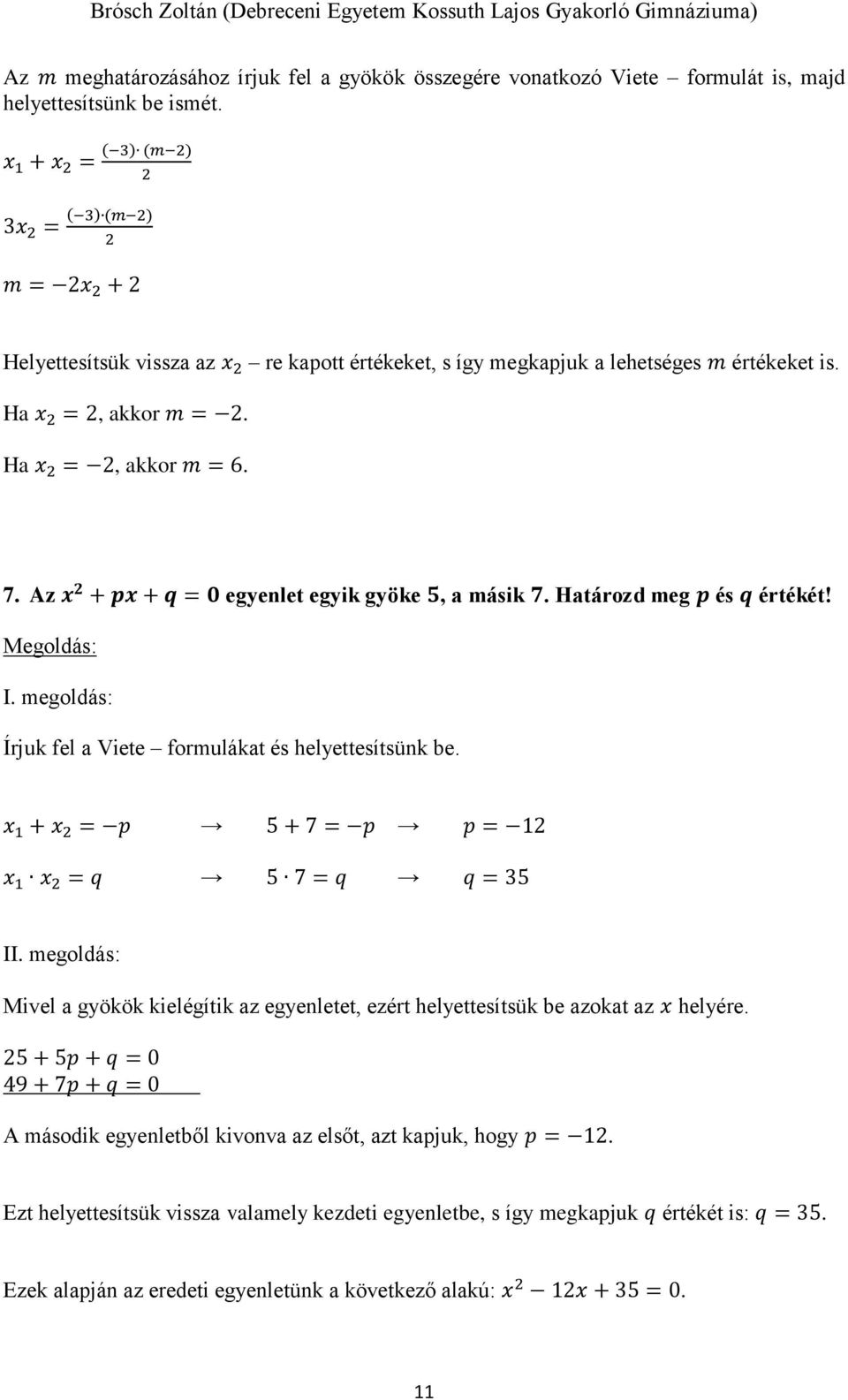 Ha x 2 = 2, akkor m = 6. 7. Az x 2 + px + q = 0 egyenlet egyik gyöke 5, a másik 7. Határozd meg p és q értékét! I. megoldás: Írjuk fel a Viete formulákat és helyettesítsünk be.