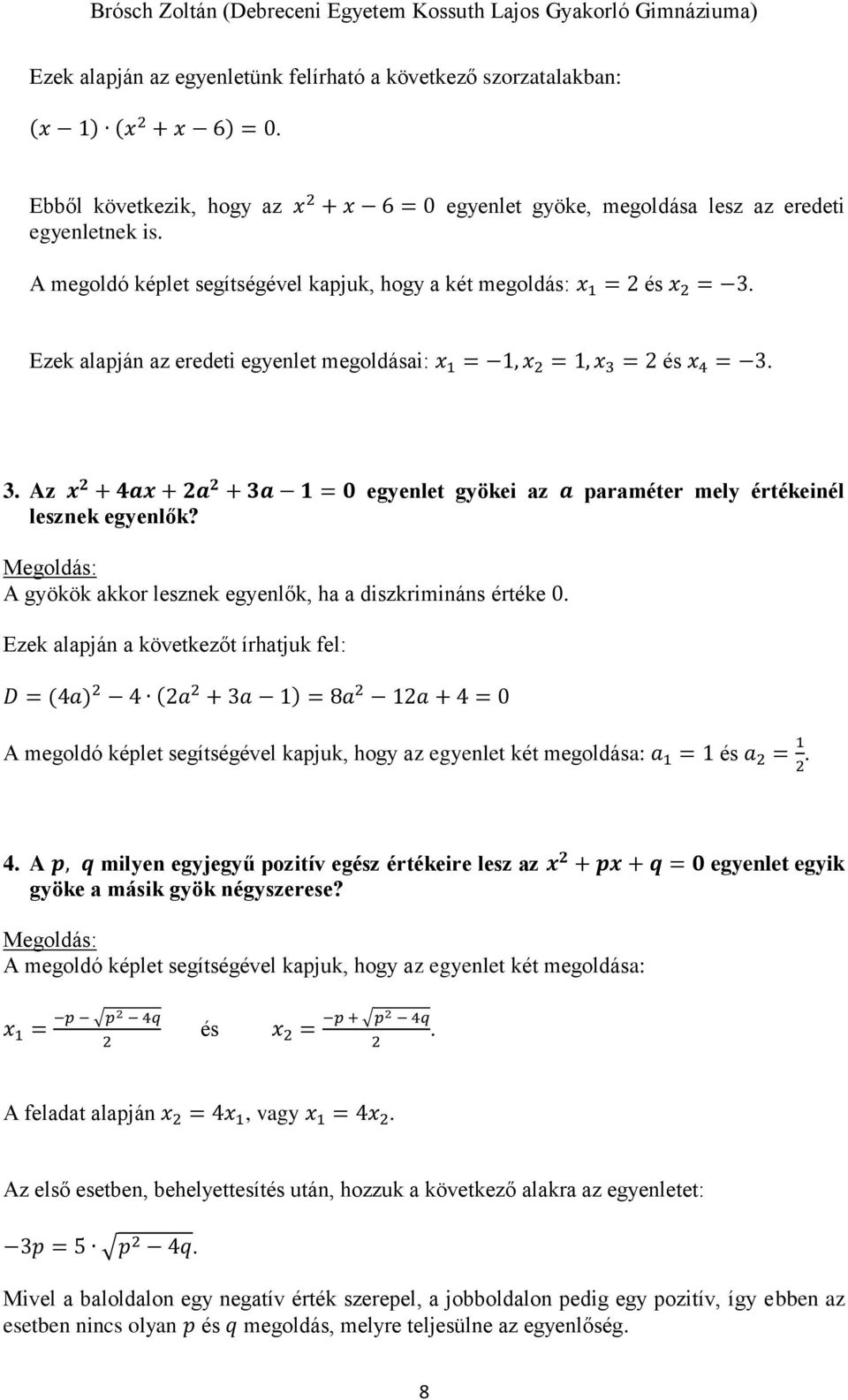 A gyökök akkor lesznek egyenlők, ha a diszkrimináns értéke 0.
