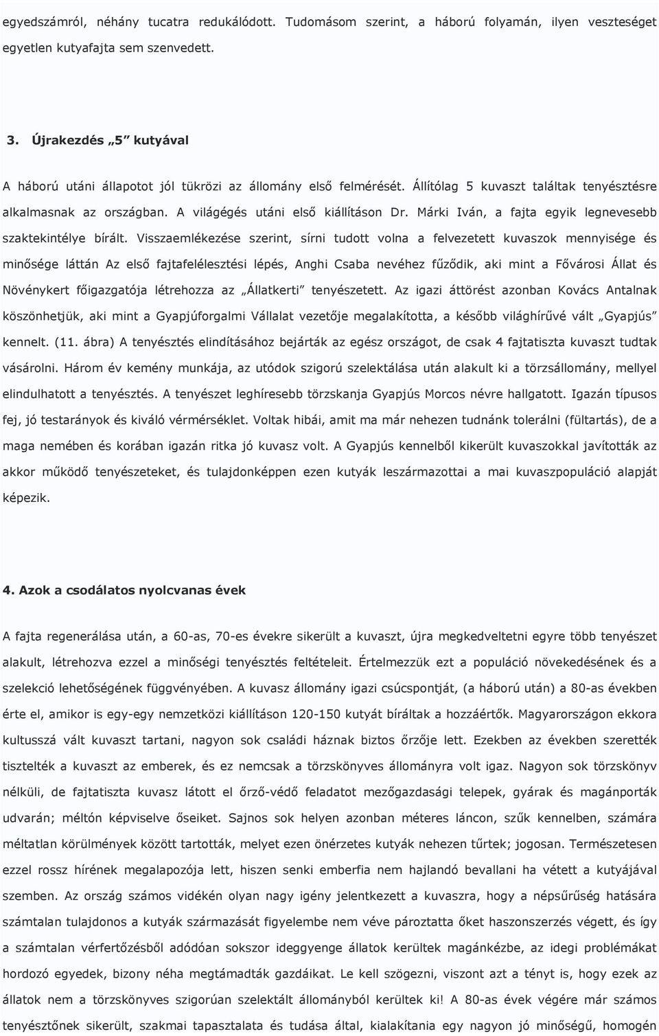 Márki Iván, a fajta egyik legnevesebb szaktekintélye bírált.