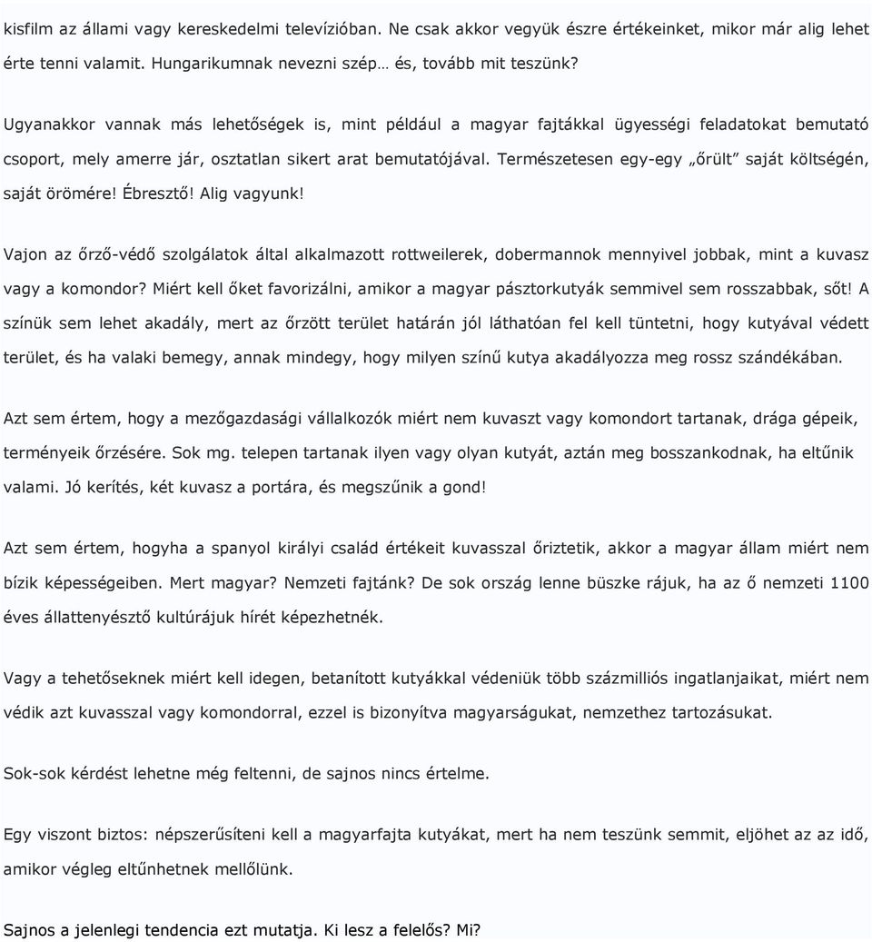 Természetesen egy-egy ırült saját költségén, saját örömére! Ébresztı! Alig vagyunk!