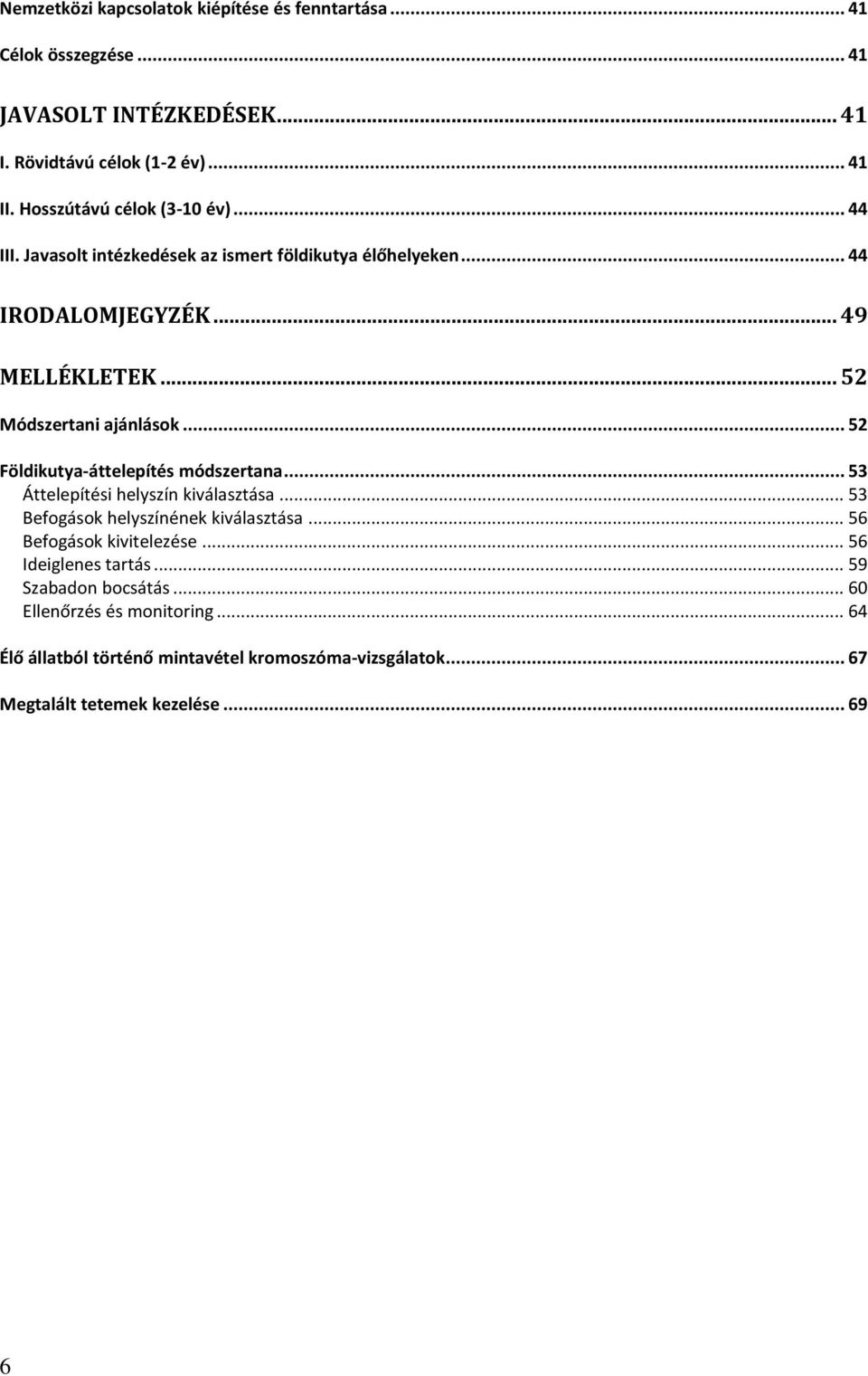 .. 52 Földikutya-áttelepítés módszertana... 53 Áttelepítési helyszín kiválasztása... 53 Befogások helyszínének kiválasztása... 56 Befogások kivitelezése.