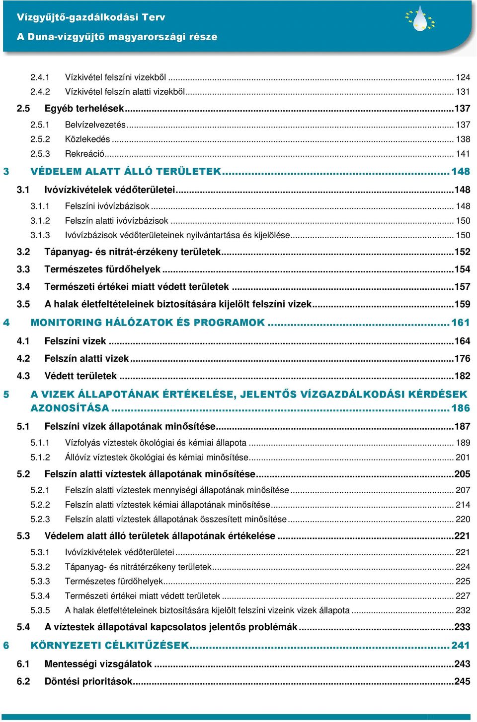 .. 150 3.2 Tápanyag- és nitrát-érzékeny területek...152 3.3 Természetes fürdőhelyek...154 3.4 Természeti értékei miatt védett területek...157 3.