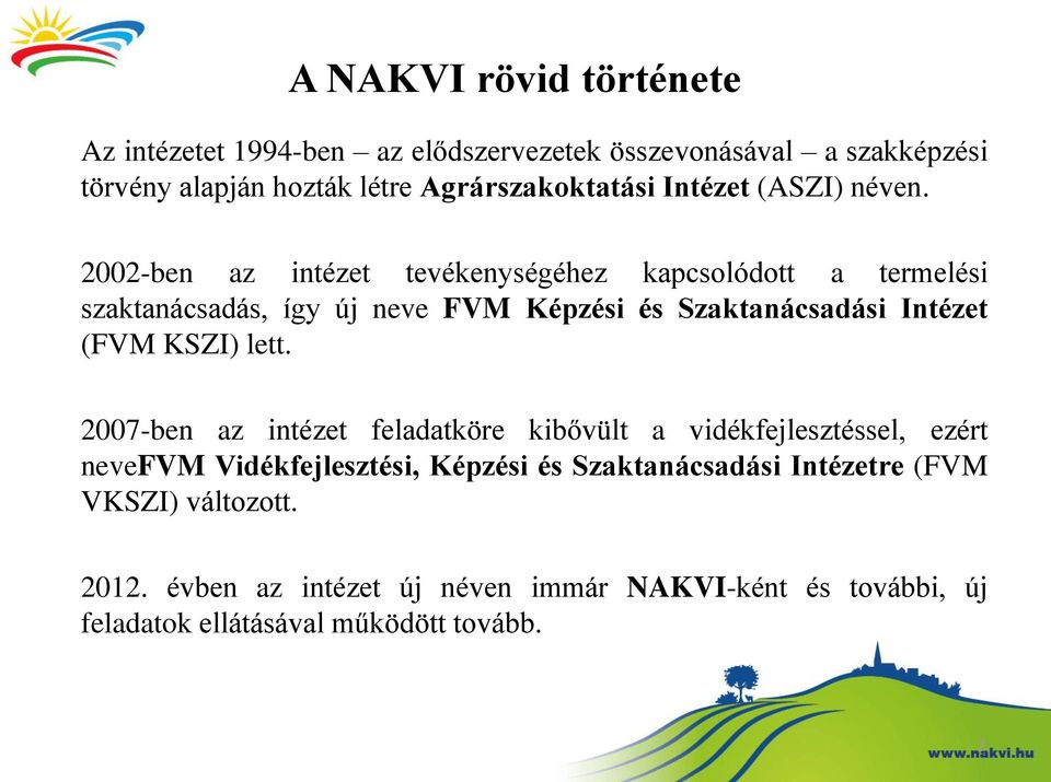 2002-ben az intézet tevékenységéhez kapcsolódott a termelési szaktanácsadás, így új neve FVM Képzési és Szaktanácsadási Intézet (FVM KSZI)