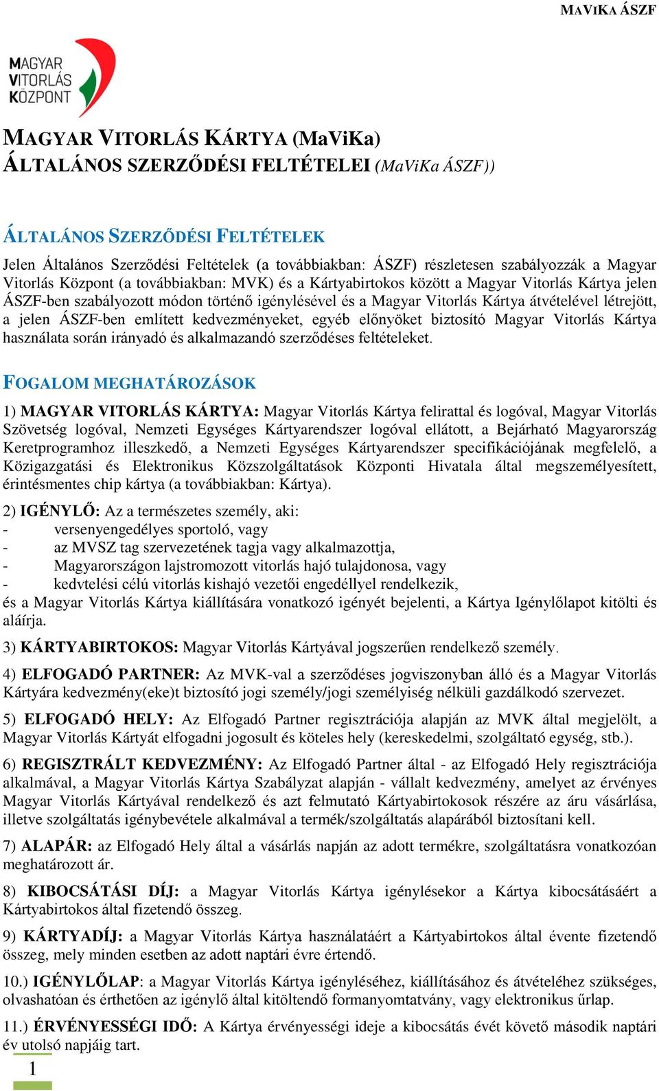 átvételével létrejött, a jelen ÁSZF-ben említett kedvezményeket, egyéb előnyöket biztosító Magyar Vitorlás Kártya használata során irányadó és alkalmazandó szerződéses feltételeket.