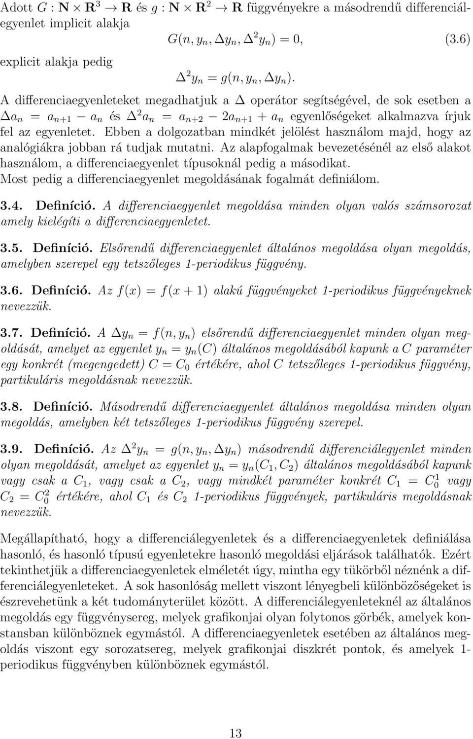 Ebben a dolgozatban mindkét jelölést használom majd, hogy az analógiákra jobban rá tudjak mutatni.