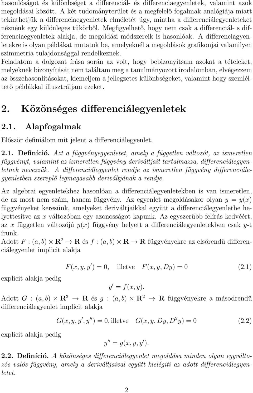Megfigyelhető, hogy nem csak a differenciál- s differenciaegyenletek alakja, de megoldási módszereik is hasonlóak.